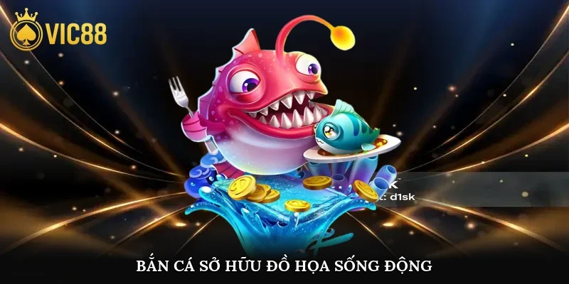 Bắn cá sở hữu đồ họa sống động