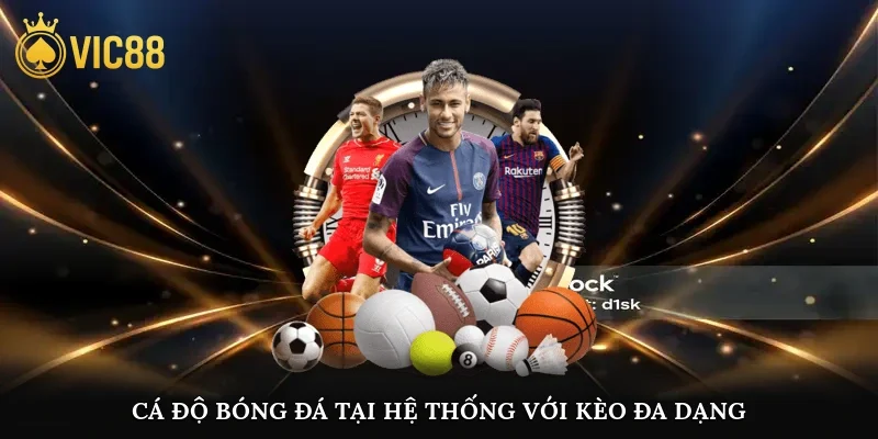 Cá độ bóng đá tại hệ thống với kèo đa dạng