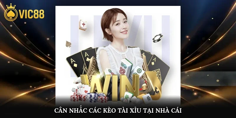Cân nhắc các kèo tài xỉu tại nhà cái