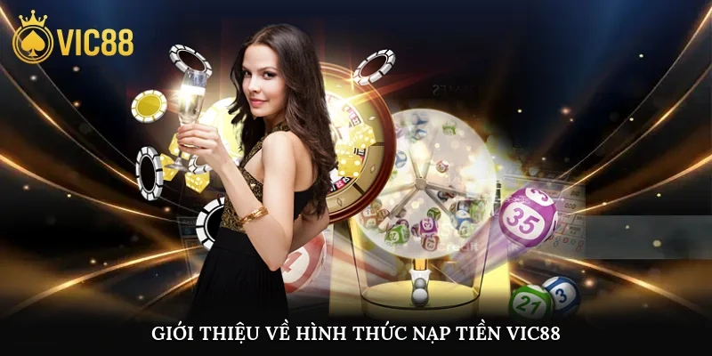 Giới thiệu về hình thức nạp tiền vic88