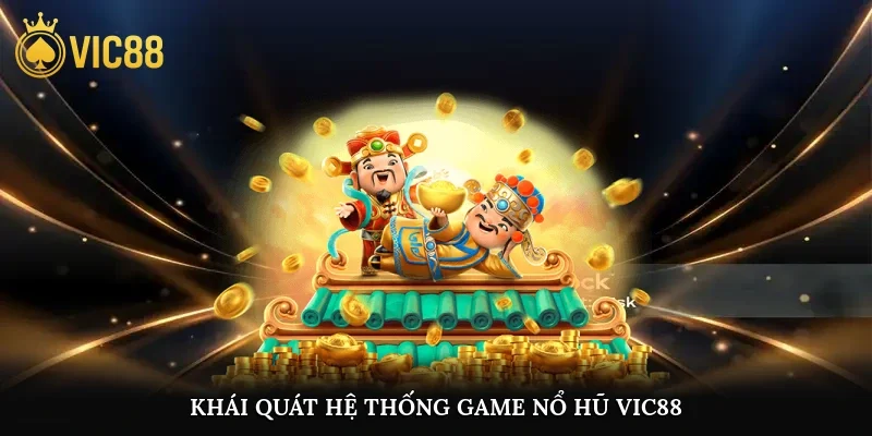 Khái quát hệ thống game nổ hũ vic88
