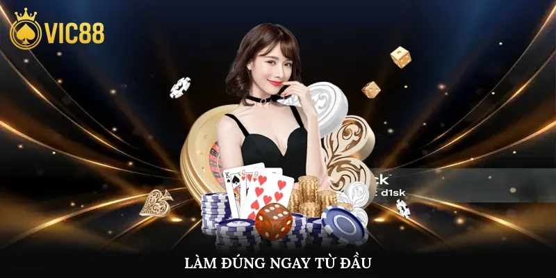 Làm đúng ngay từ đầu