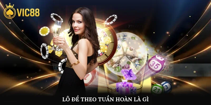 Lô đề theo tuần hoàn là gì?