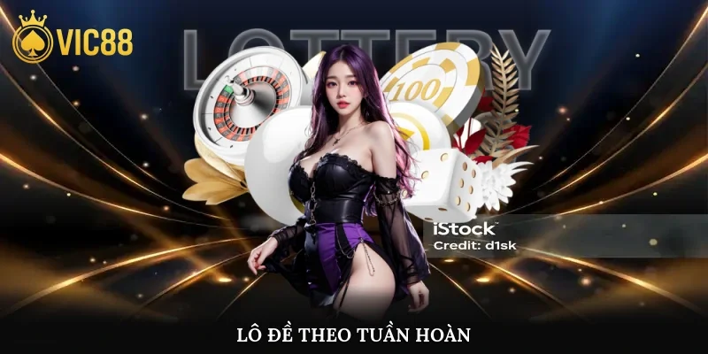 Lô Đề Theo Tuần Hoàn