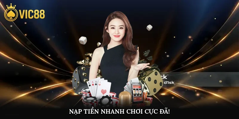 Nạp tiền nhanh, chơi cực đã!