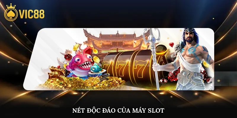 Nét độc đáo của máy slot
