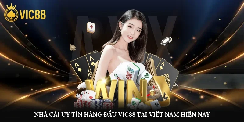 Nhà cái uy tín hàng đầu Vic88 tại Việt Nam hiện nay