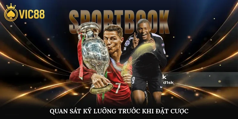 Quan sát kỹ lưỡng trước khi đặt cược