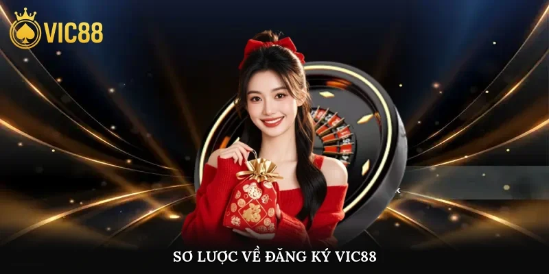 Sơ lược về đăng ký vic88