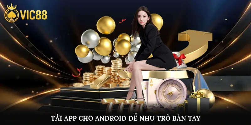 Tải app cho Android dễ như trở bàn tay