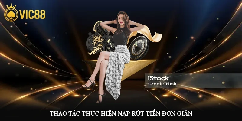 Hướng dẫn nạp rút tiền đơn giản và siêu tốc tại hệ thống