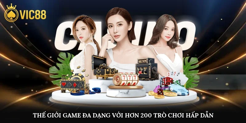 Thế giới game đa dạng với hơn 200 trò chơi hấp dẫn