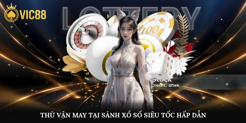 Thử vận may tại sảnh xổ số siêu tốc hấp dẫn