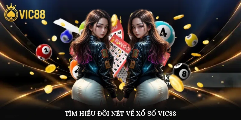 Tìm hiểu đôi nét về xổ số vic88