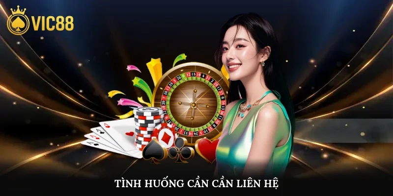 Tình huống cần cần liên hệ