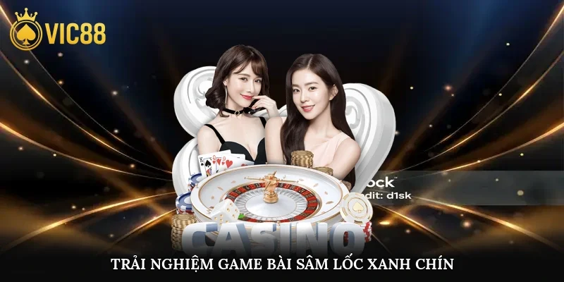 Trải nghiệm game bài sâm lốc xanh chín