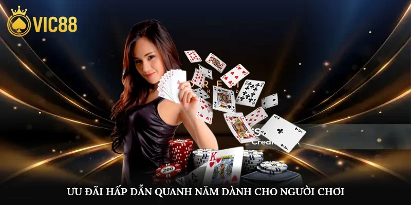 Ưu đãi hấp dẫn quanh năm dành cho người chơi